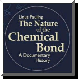 Linus Pauling and The Nature of the Chemical Bond
